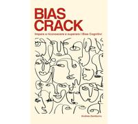 BIAS CRACK: Impara a riconoscere e superare i Bias Cognitivi