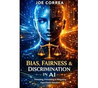 Bias, Fairness & Discrimination in AI: How to Detect, Prevent & Correct Algorithmic Injustice: 2