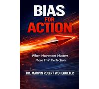 BIAS FOR ACTION: When Movement Matters More Than Perfection