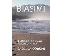 BIASIMI: PICCOLA CRITICA DELLA RAGION COGNITIVA
