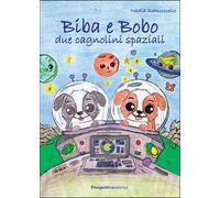 Biba e Bobo. Due cagnolini spaziali. Ediz. illustrata