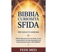 BIBBIA CURIOSITÀ SFIDA PER ADULTI E ANZIANI: Metti alla prova la tua fede, la tua conoscenza e la tua memoria con entusiasmanti quiz sulla Bibbia
