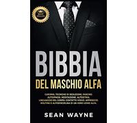 Bibbia del maschio alfa - Wayne Sean