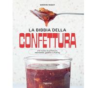 BIBBIA DELLA CONFETTURA. 170 RICETTE DI CONFETTURE, MARMELLATE, GELATINE E CHUTN