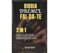 BIBBIA DREMEL FAI-DA-TE: Guida 2 in 1 su come usare uno strumento Dremel, il manuale completo per principianti e professionisti (aggiornato e pratico)