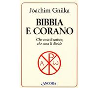 Bibbia E Corano. Che Cosa Li Unisce, Che Cosa Li Divide - Joachim Gnilka - 2006