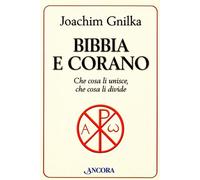 Bibbia e Corano. Che cosa li unisce, che cosa li divide - Gnilka Joachim