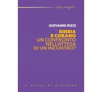 Bibbia e Corano. Un confronto nell'attesa di un incontro? - Rizzi Giovanni