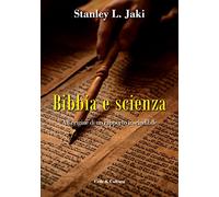 Bibbia e scienza. All'origine di un rapporto inscindibile - Jaki Stanley L.