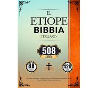 Bibbia Etiope In Italiano (508 Libri): Il Canone Ortodosso Completo 88 con 420 Biblioteca Ampliata, incluso Enoch, Giubilei, Esdra e altro ancora