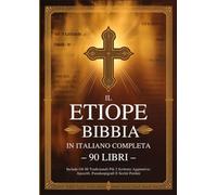 Bibbia Etiope In Italiano Completa Di 90 Libri: Include Gli 88 Tradizionali Più 2 Scritture Aggiuntive - Apocrifi, Pseudoepigrafi E Scritti Perduti