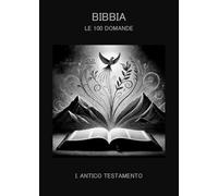 Bibbia. Le 100 domande. L'Antico Testamento - Francesco Andreini - Youcanprint