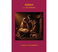 Bibbia. Le 100 domande. Vol. 2: Nuovo Testamento