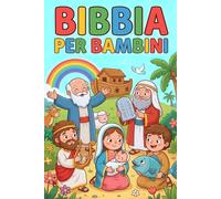 Bibbia per Bambini - Illustrata a colori e Spiegata Semplice: Storie della Bibbia e Attività Interattive con QR Code - Prima Comunione e Catechismo, 6-10 anni