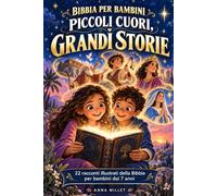 Bibbia per bambini: Piccoli cuori, grandi storie: 22 storie bibliche illustrate e interamente a colori per scoprire la fede con semplicità e crescere insieme, dai 7 anni