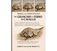 BIBBIA PER PRINCIPIANTI DEL GRANCHIO A FERRO DI CAVALLO: La guida completa per comprendere e prendersi cura dei granchi a ferro di cavallo: ... comportamento, muta, salute e altro ancora