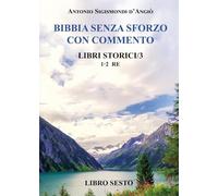 Bibbia senza sforzo con commento. Libri storici. Re 1 e 2 (Vol. 6)