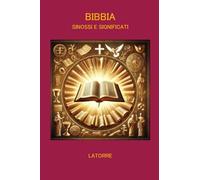 BIBBIA SINOSSI E SIGNIFICATI: "Viaggio attraverso la Sacra Scrittura: origini, struttura e interpretazioni"