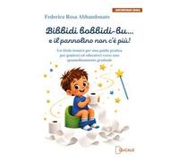 Bibbidi bobbidi-bu… e il pannolino non c’è più! Un titolo ironico per una guida pratica per genitori ed educatori verso uno spannolinamento graduale