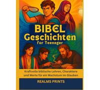 Bibel Geschichten für Teenager: Kraftvolle biblische Lehren, Charaktere und Werte für ein Wachstum im Glauben