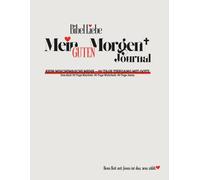 Bibel Liebe - Mein Guten Morgen Journal: Kein Wischiwaschi mehr - 90 Tage Tiefgang mit Gott - in Klarheit & Wahrheit // ca A4 Format// Träume ... Aufbauen & Leben // Mit Jesus Starten