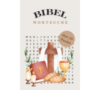 Bibel Wortsuche: Biblisches Wortsuche Rätselbuch für Kinder & Erwachsene - 100 christliche Rätsel zu Bibelversen, Jesus, Glauben & Geschichten aus dem ... für Christen, Gemeinde & Sonntagsschule