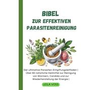Bibel zur effektiven Parasitenreinigung: Der ultimative Parasiten-Entgiftungsleitfaden | Über 60 natürliche Heilmittel zur Reinigung von Würmern, Candida und zur Wiederherstellung der Energie |