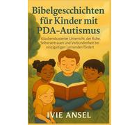 Bibelgeschichten für Kinder mit PDA-Autismus: Glaubensbasierter Unterricht, der Ruhe, Selbstvertrauen und Verbundenheit bei einzigartigen Lernenden fördert