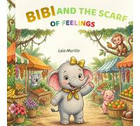 Bibi and the scarf of feelings: A children's book about understanding and managing emotions