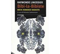 Bibi-la-Bibiste. Breve romanzo dadaista