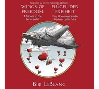Bibi LeBlanc Flügel der Freiheit - Eine Hommage an die Berliner Luft (Tascabile)