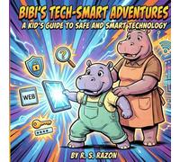 Bibi’s Tech-Smart Adventures: A Kid’s Guide to Safe and Smart Technology: Learn About Screens, Videos, Apps, and Online Safety with Bibi the Hippo