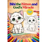 Bibi the Kitten and God’s Miracle: A true story that will touch hearts and teach about love and faith