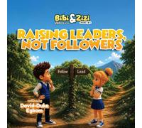 Bibi & Zizi Adventures (Volume 5) Raising Leaders, Not Followers
