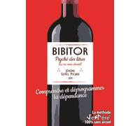 BIBITOR: Psyché des litres (la vie sous alcool) - La méthode J'eSPère® 100% sans alcool