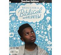 Bible 6: Basics for a Biblical Worldview Teacher Edition