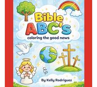 Bible ABC’s- coloring the good news: Teaching letters and faith through fun bible coloring.