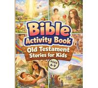 Bible Activity Book - Old Testament Stories For Kids Ages 6-9: A Wonderful Journey Through the Old Testament, This book Is a Perfect First Step Into Learning About the Bible.