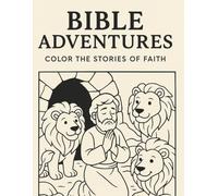 Bible Adventures Color the Stories of Faith: Fun and Inspiring Coloring Pages for Kids