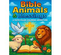 Bible Animals & Blessings: A Faith-Filled Coloring Adventure: Inspiring Bible-Themed Coloring Pages Featuring Animals, Scripture, and Blessings for All Ages