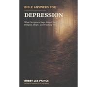 Bible Answers for Depression: What Scripture Says About Darkness, Despair, Hope, and Finding Your Way Forward