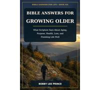 Bible Answers for Growing Older: What Scripture Says About Aging, Purpose, Health, Loss, and Finishing Life Well