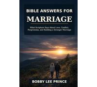 Bible Answers for Marriage: What Scripture Says About Love, Conflict, Forgiveness, and Building a Stronger Marriage