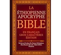 Bible Apocryphe Éthiopienne En Français (Gros Caractères): Écritures Perdues Du Canon Orthodoxe, Dont Énoch, Baruch, Tobie Et Bien D'autres
