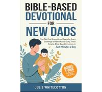 Bible-Based Devotional for New Dads: You Can Find Strength and Peace for Every Challenge of Fatherhood, Using These Simple Bible-Based Devotions, Just Minutes a Day