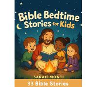Bible Bedtime Stories for Kids: Inspiring Christian Nighttime Tales and Calming Prayers to Help Children Achieve Deep Sleep, Grow Spiritually Strong, and Build Unshakable Faith in God’s Love