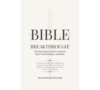 Bible Breakthrough! 66-Page Bible Study Guide & Daily Devotional Journal: A Year-Long Pathway of Meditation Through Verses About Strength and Scripture for Encouragement From Genesis to Revelation