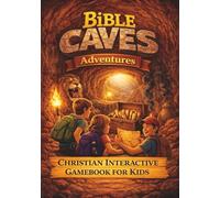 Bible Caves Adventures: A Christian Interactive Gamebook for Kids with 7 Hidden Scrolls, Meaningful Choices, and Lessons of Faith and Courage