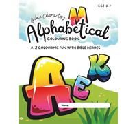 Bible Characters Colouring Book for Kids Ages 3-7 : Faith-Based Christian Colouring Pages That Teach God’s Love: A-Z Colouring Fun with Bible Heroes