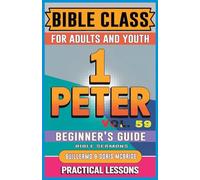Bible Class for Adults and Youth Beginner's Guide - 1 Peter: Practical Lessons: 59
